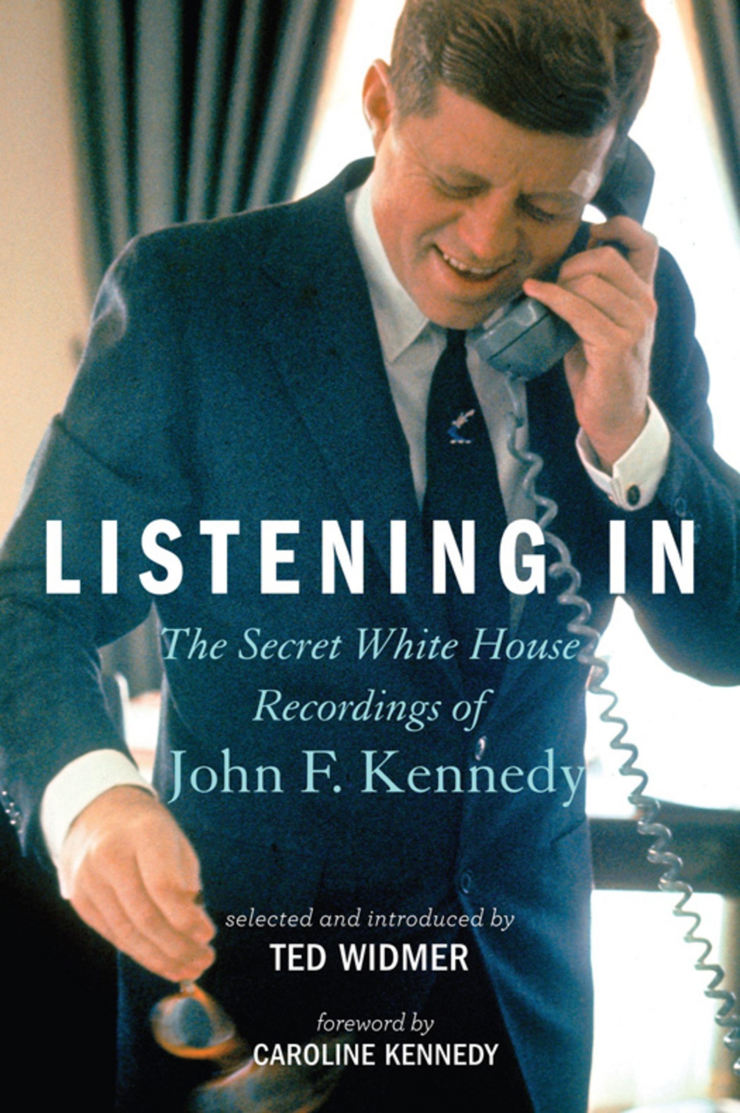 Listening In: The Secret White House Recordings of John F. Kennedy