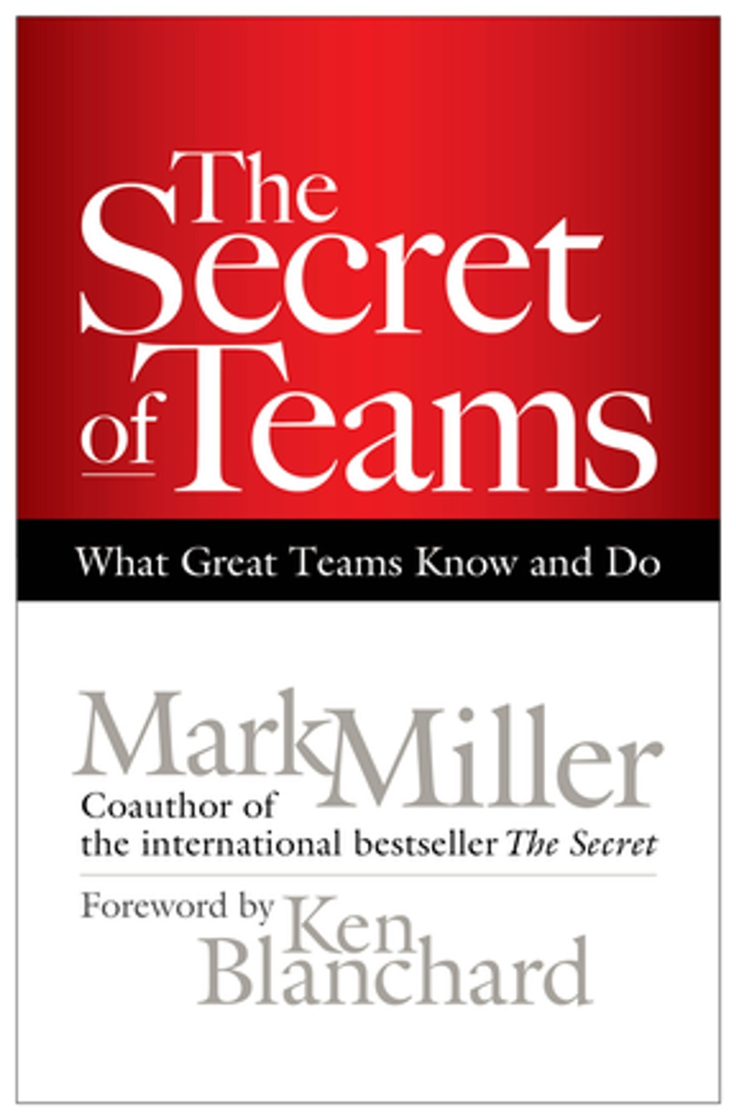 The Secret of Teams: What Great Teams Know and Do