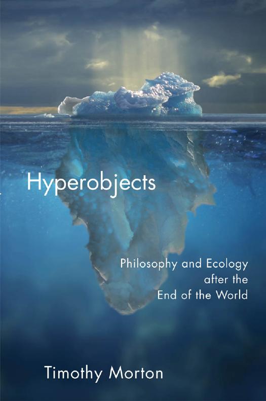 Hyperobjects: Philosophy and Ecology After the End of the World