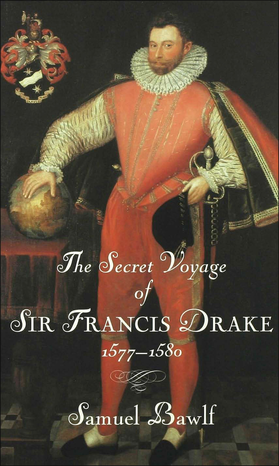 The Secret Voyage of Sir Francis Drake: 1577-1580