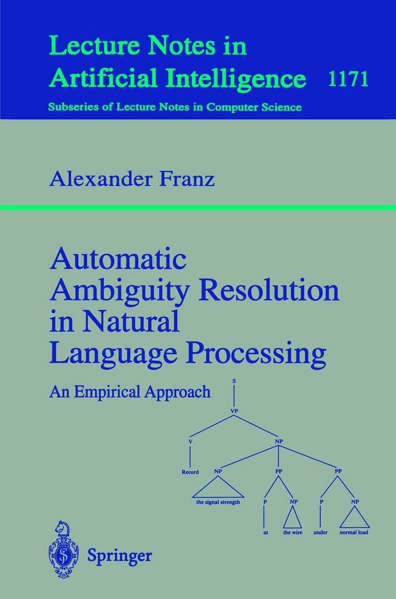 Automatic Ambiguity Resolution in Natural Language Processing: An Empirical Approach