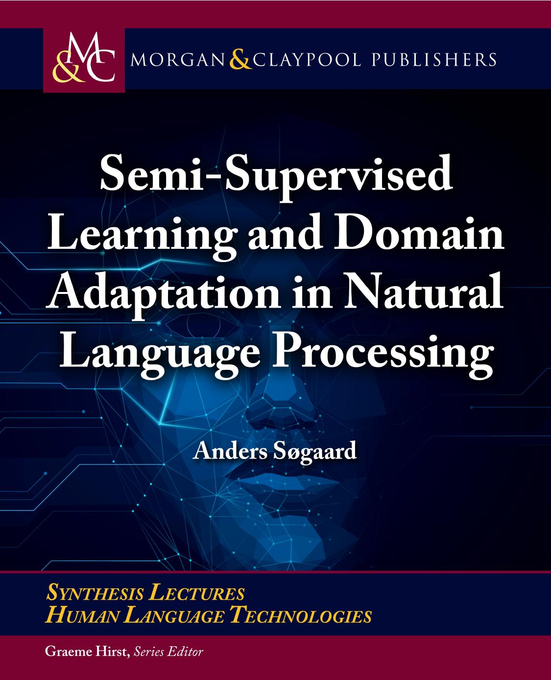 Semi-Supervised Learning and Domain Adaptation in Natural Language Processing