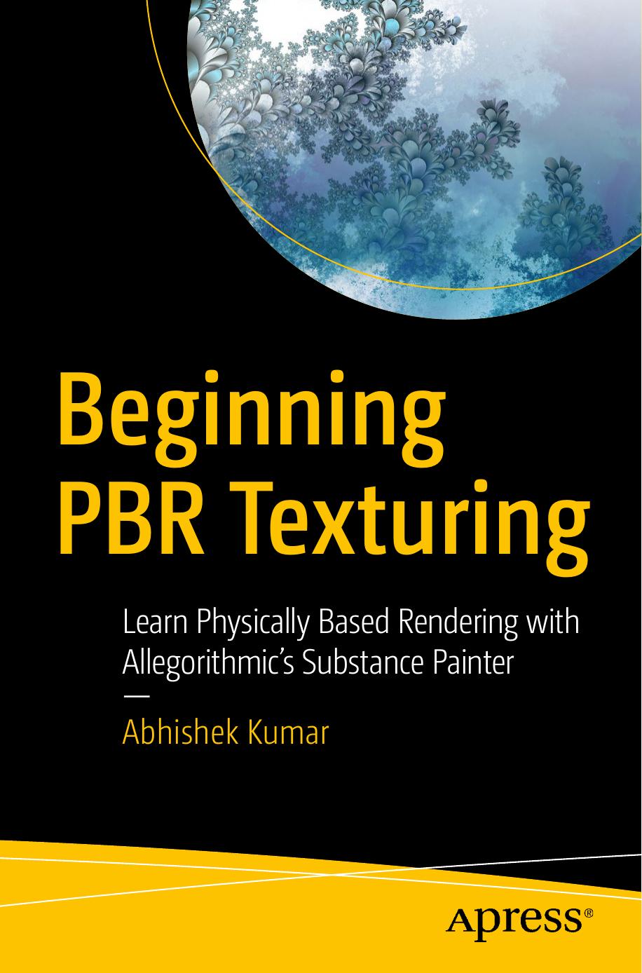 Beginning PBR Texturing: Learn Physically Based Rendering With Allegorithmic’s Substance Painter