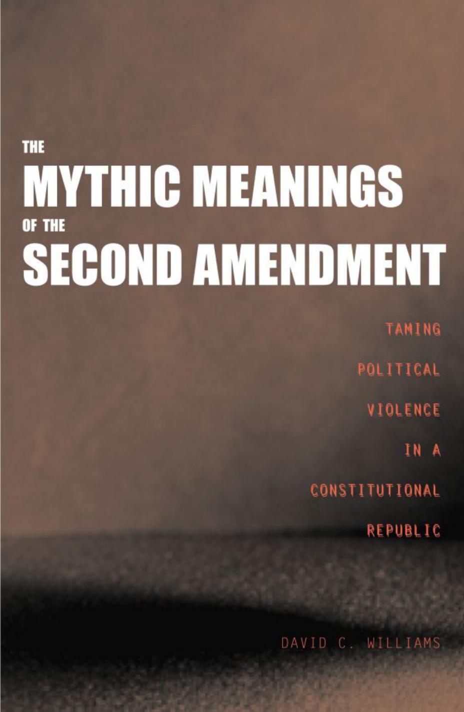 The Mythic Meanings of the Second Amendment: Taming Political Violence in a Constitutional Republic