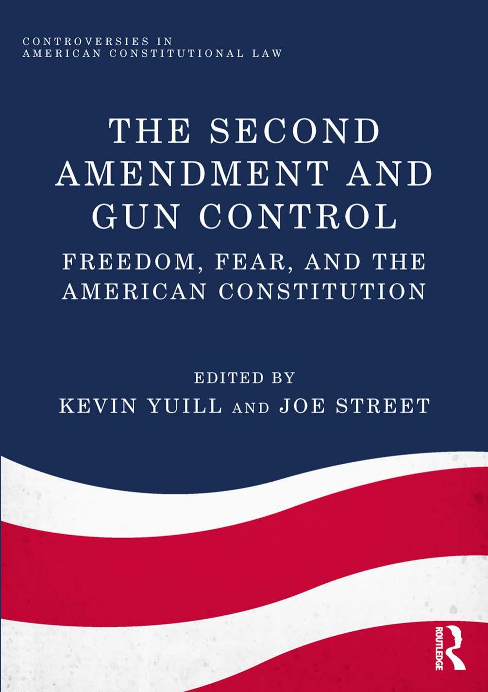 The Second Amendment and Gun Control: Freedom, Fear, and the American Constitution