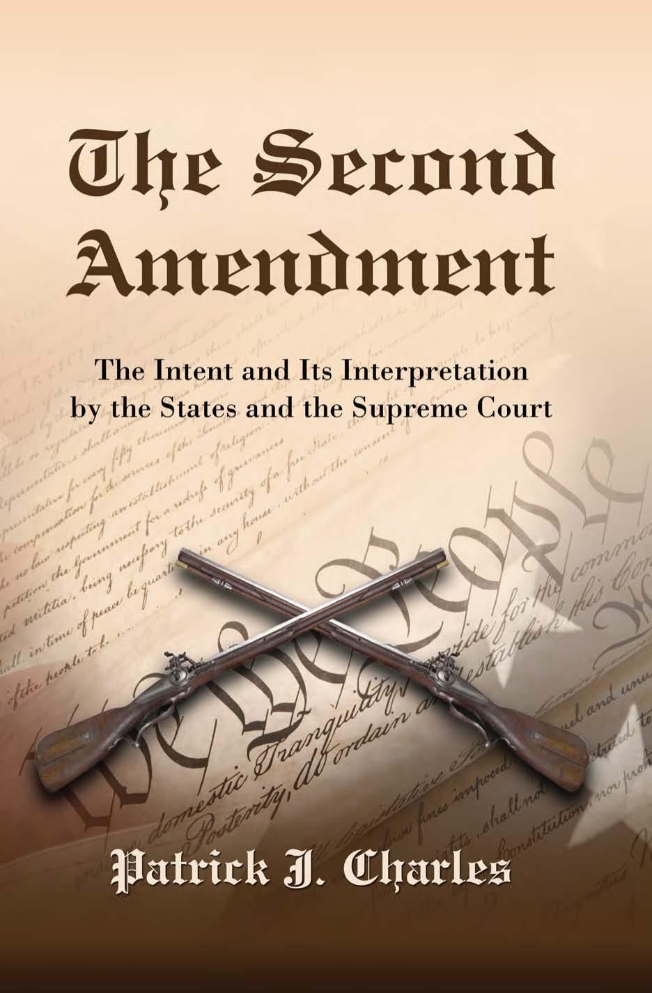 The Second Amendment: The Intent and Its Interpretation by the States and the Supreme Court