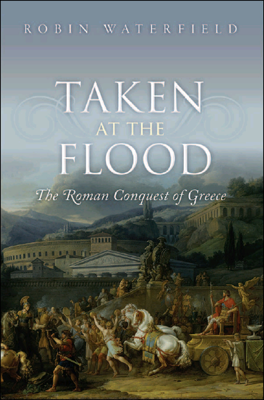 Taken at the Flood: The Roman Conquest of Greece