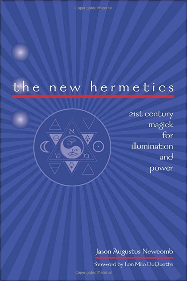 The New Hermetics: 21st Century Magick for Illumination and Power