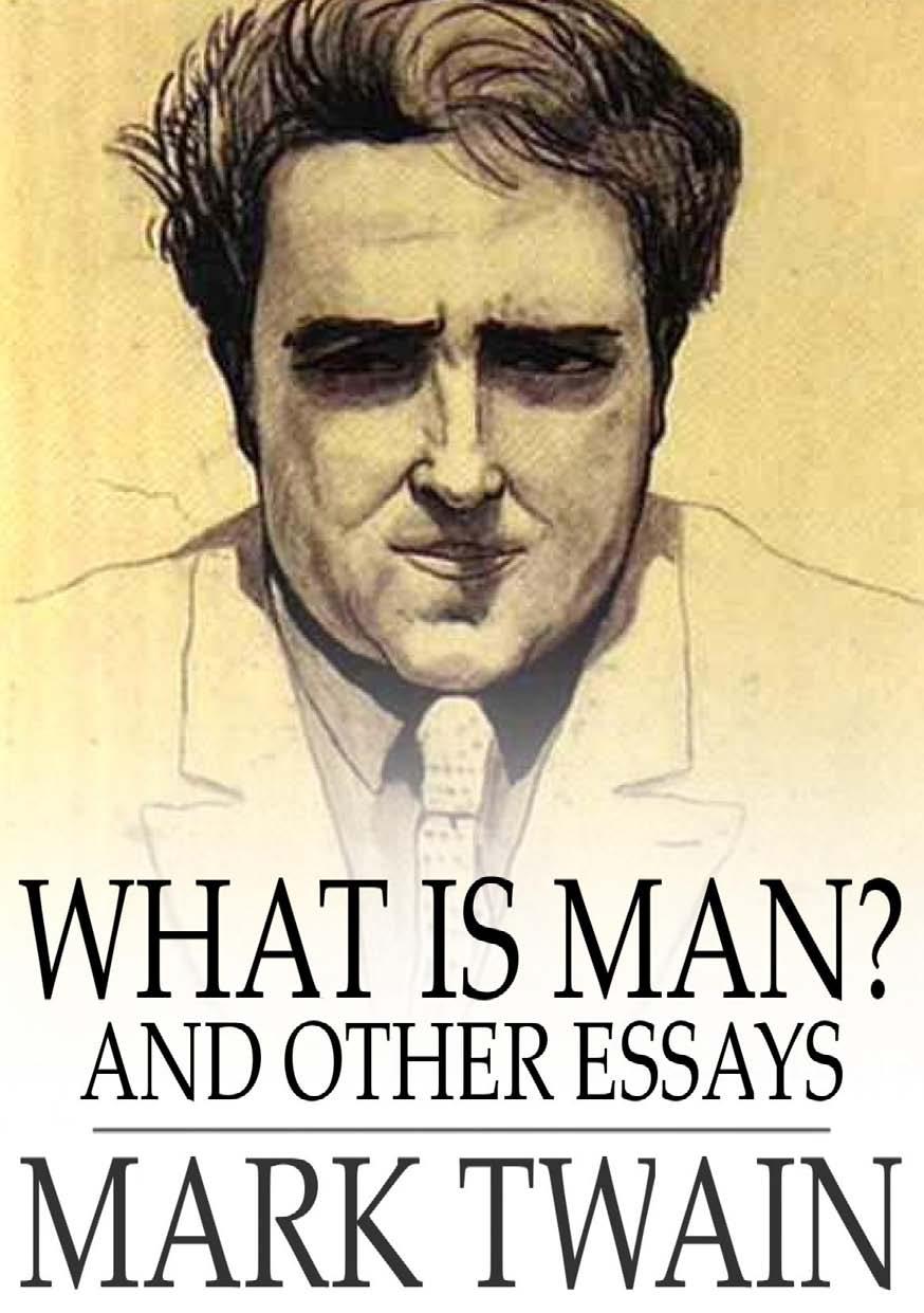 What Is Man? And Other Essays