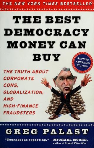 The Best Democracy Money Can Buy: An Investigative Reporter Exposes the Truth About Globalization, Corporate Cons, and High-Finance Fraudsters