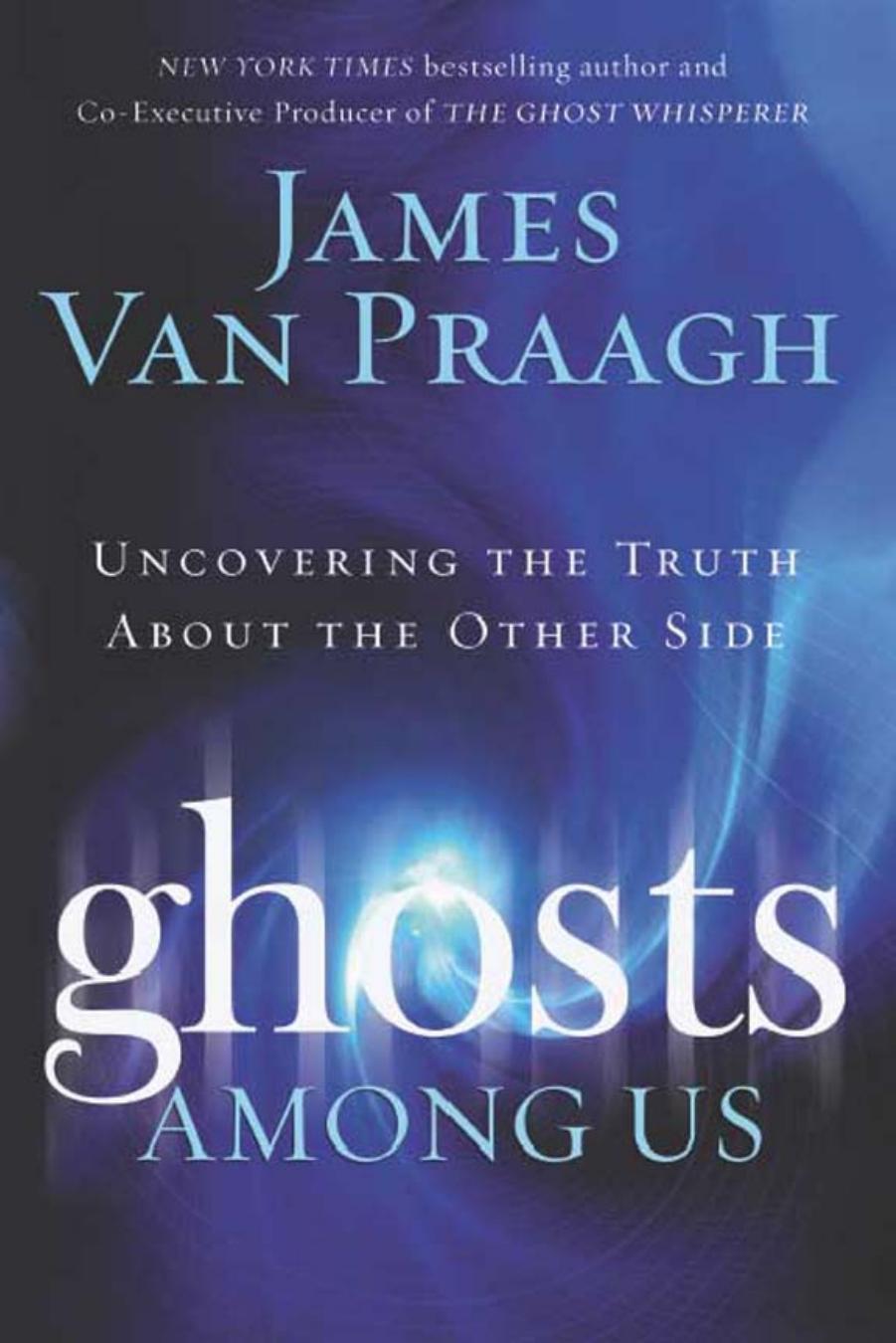 Ghosts Among Us: Uncovering the Truth About the Other Side