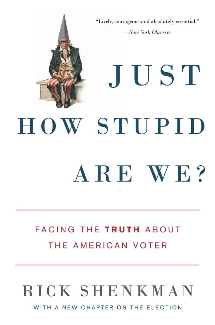 Just How Stupid Are We?: Facing the Truth About the American Voter