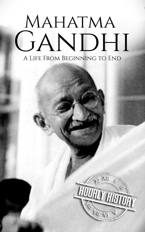 Mahatma Gandhi: A Life From Beginning to End (History of India)