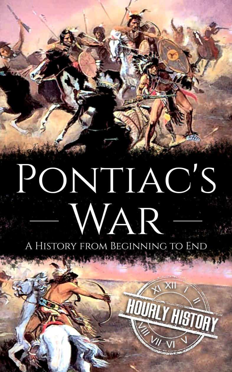 Pontiac's War: A History from Beginning to End (Native American History)