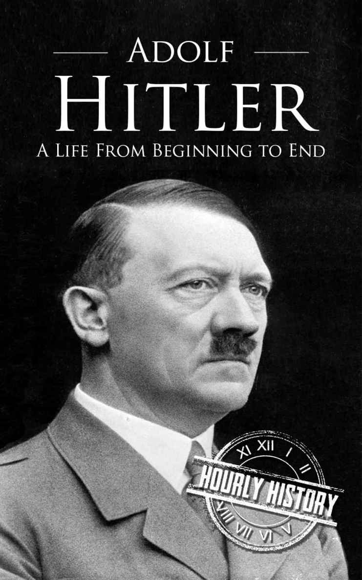 Adolf Hitler: A Life From Beginning to End