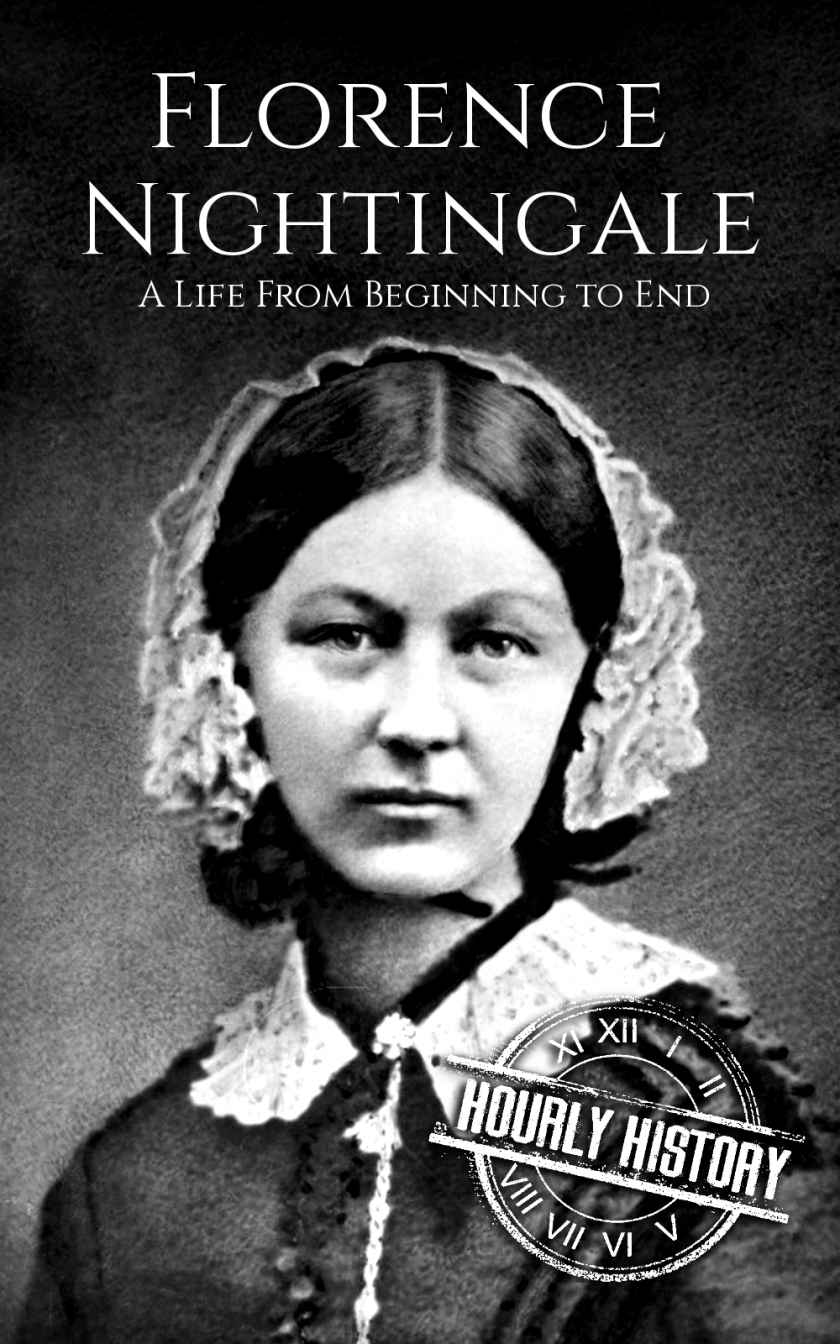 Florence Nightingale: A Life From Beginning to End (Biographies of Women in History)