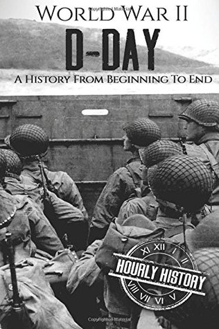 World War II D-Day: A History From Beginning to End