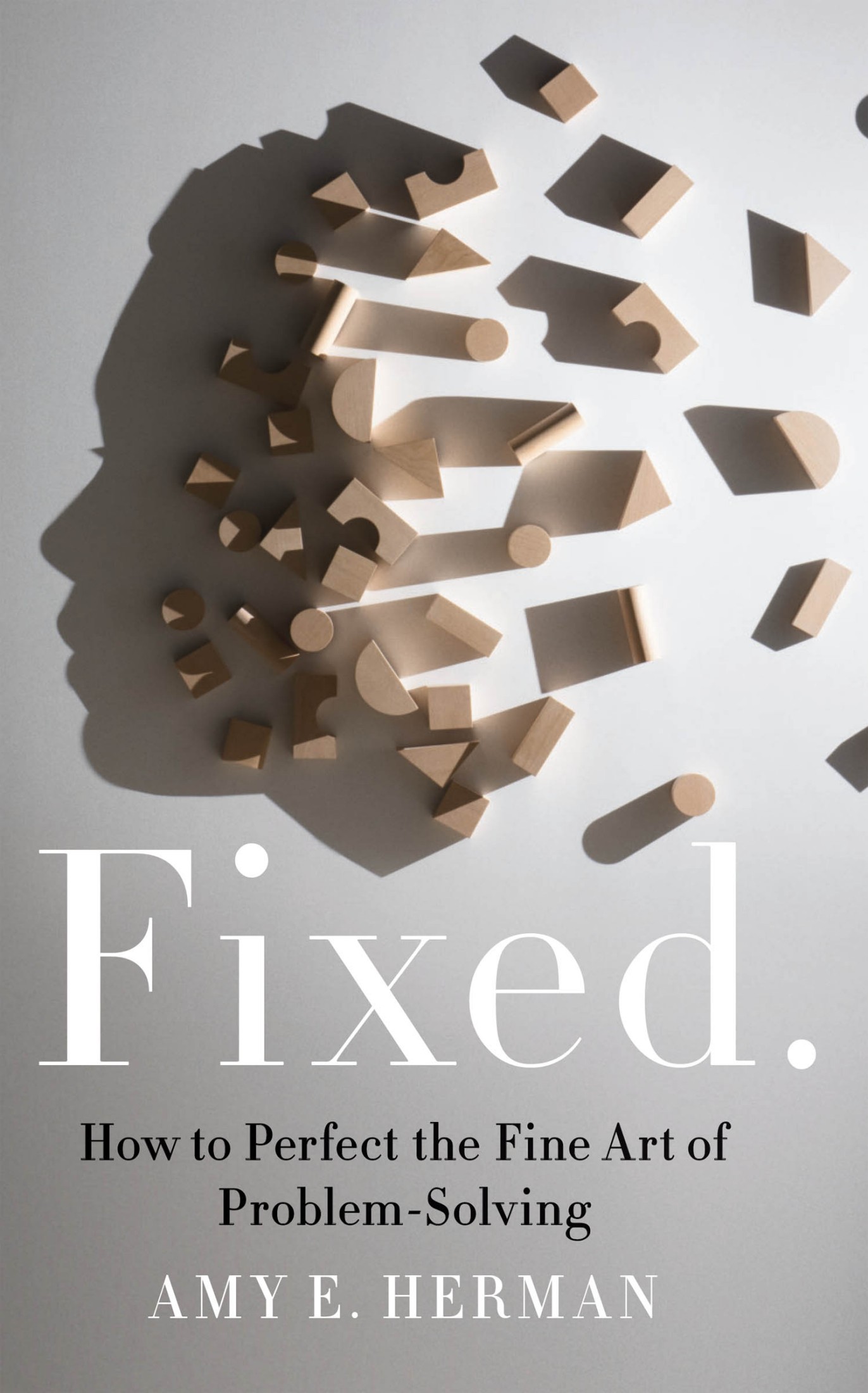 Fixed.: How to Perfect the Fine Art of Problem Solving