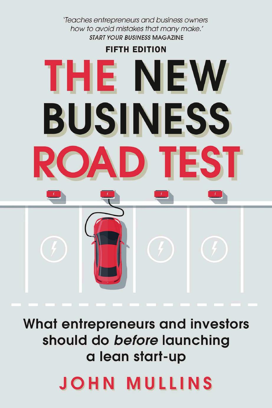 The New Business Road Test: What Entrepreneurs and Investors Should Do Before Launching a Lean Start-Up