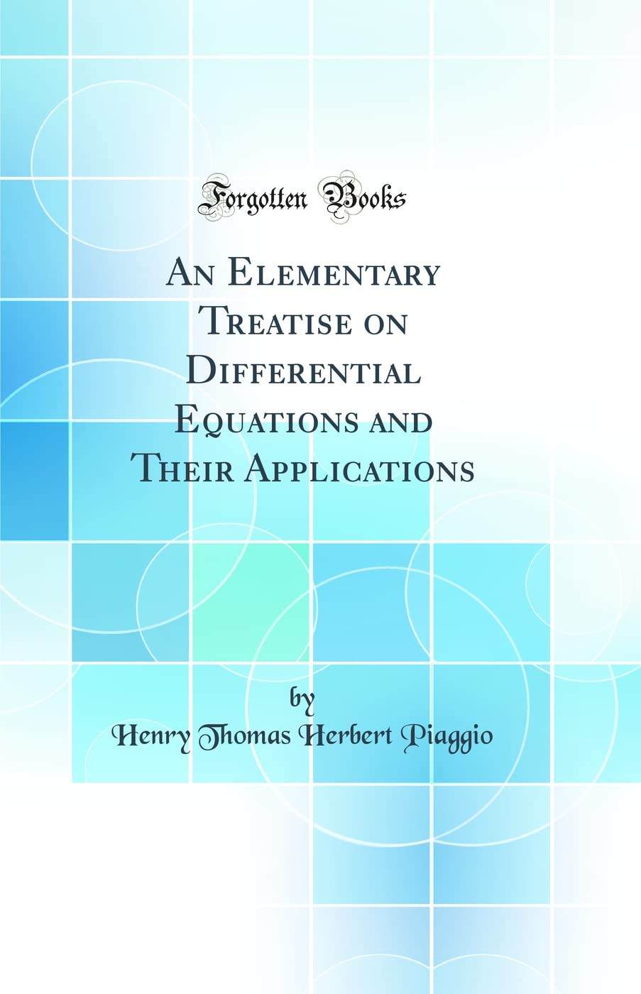 An Elementary Treatise on Differential Equations and Their Applications