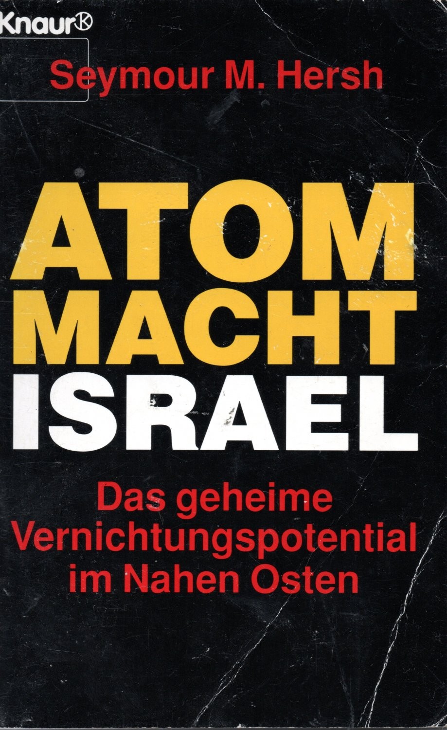 Atommacht Israel: das geheime Vernichtungspotential im Nahen Osten