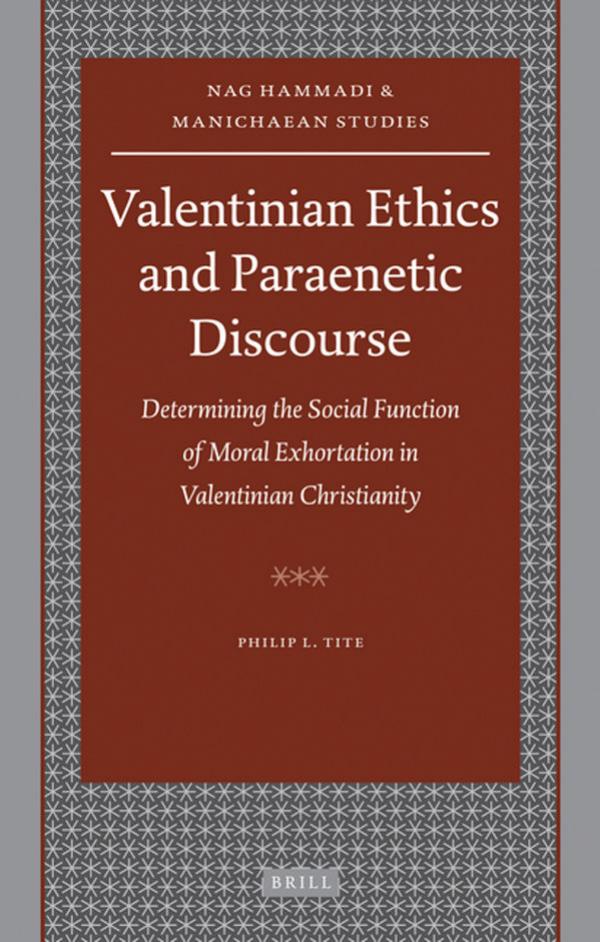 Valentinian Ethics and Paraenetic Discourse: Determining the Social Function of Moral Exhortation in Valentinian Christianity