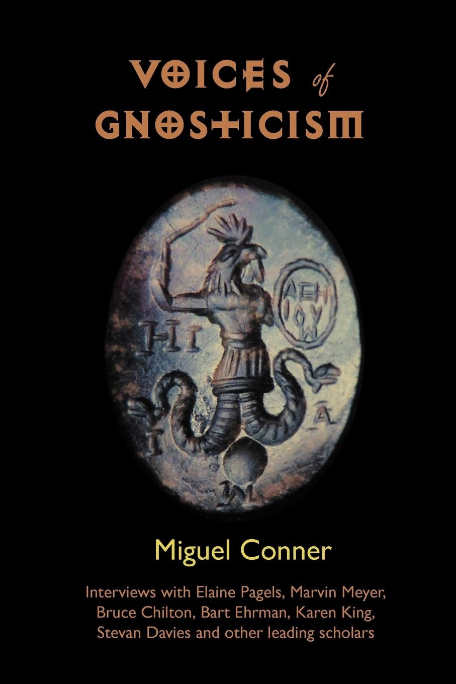 Voices of Gnosticism: Interviews With Elaine Pagels, Marvin Meyer, Bart Ehrman, Bruce Chilton and Other Leading Scholars