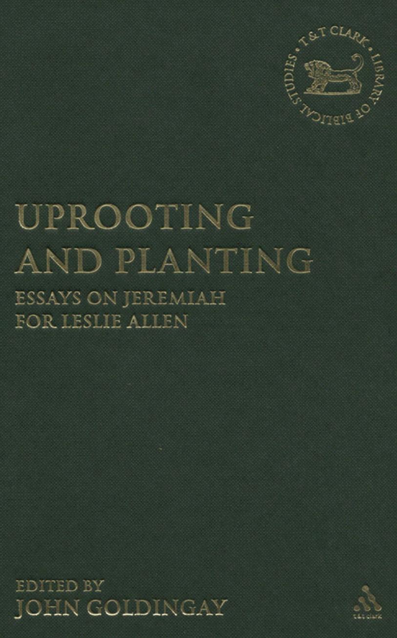 Uprooting and Planting: Essays on Jeremiah for Leslie Allen