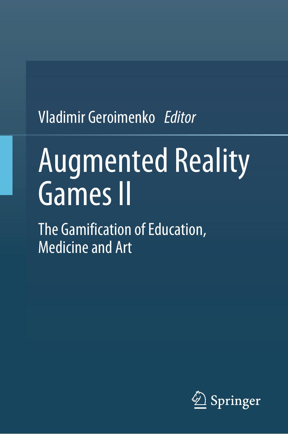 Augmented Reality Games II: The Gamification of Education, Medicine and Art