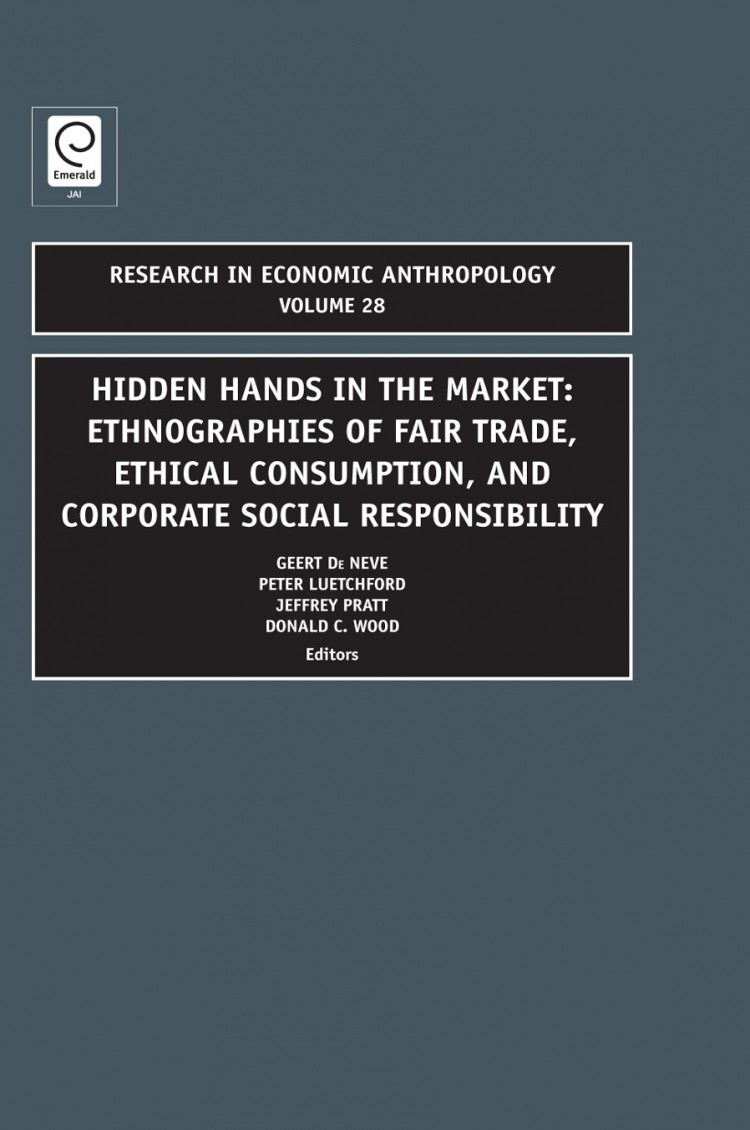 Hidden Hands in the Market: Ethnographies of Fair Trade, Ethical Consumption and Corporate Social Responsibility