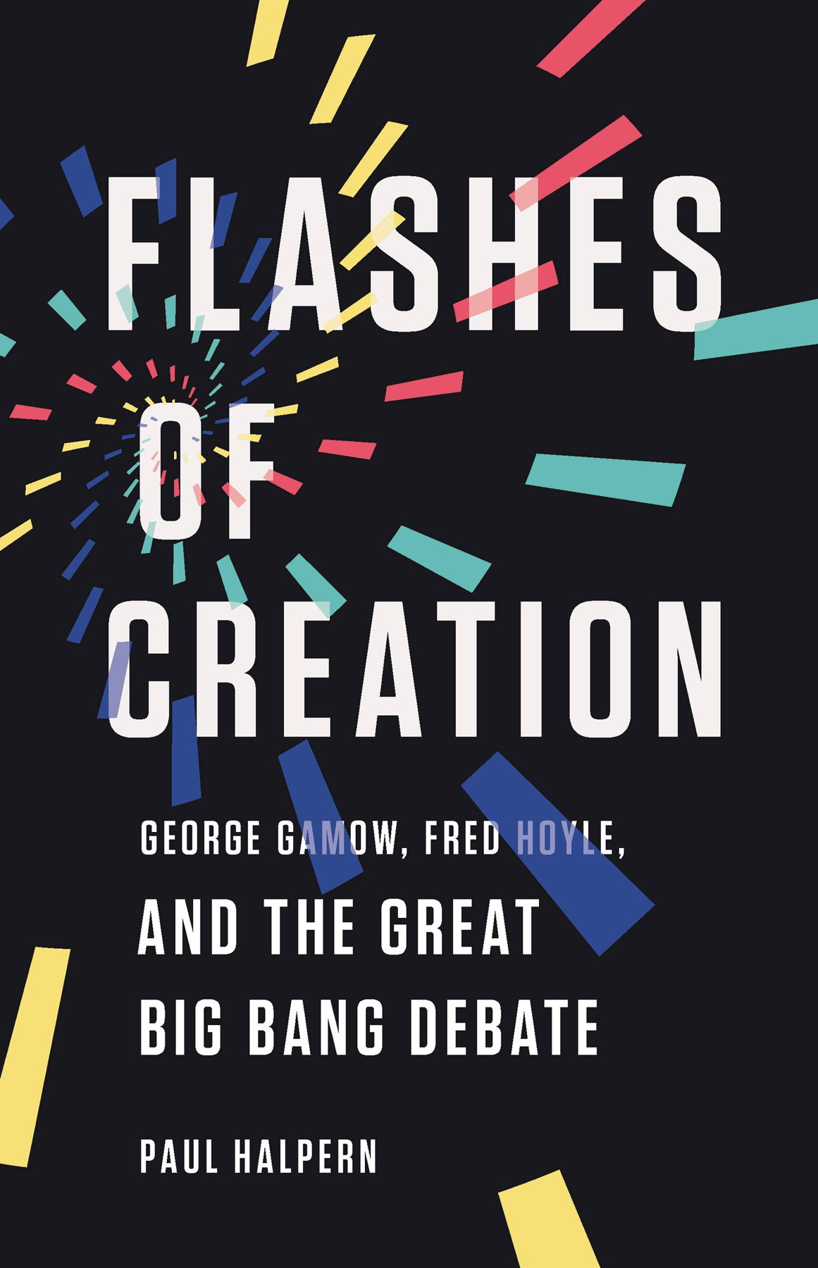 Flashes of Creation: George Gamow, Fred Hoyle, and the Great Big Bang Debate