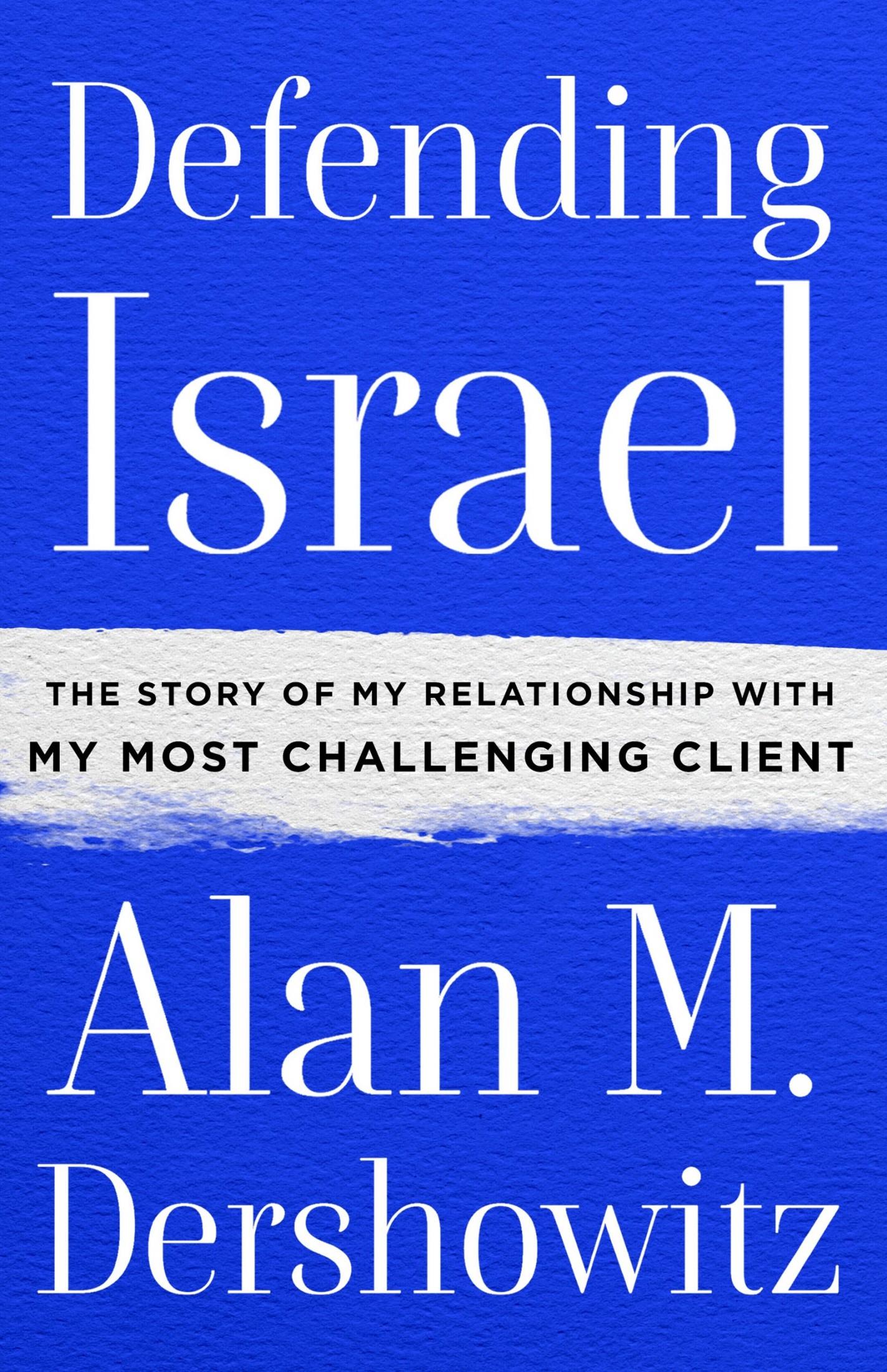 Defending Israel: The Story of My Relationship With My Most Challenging Client