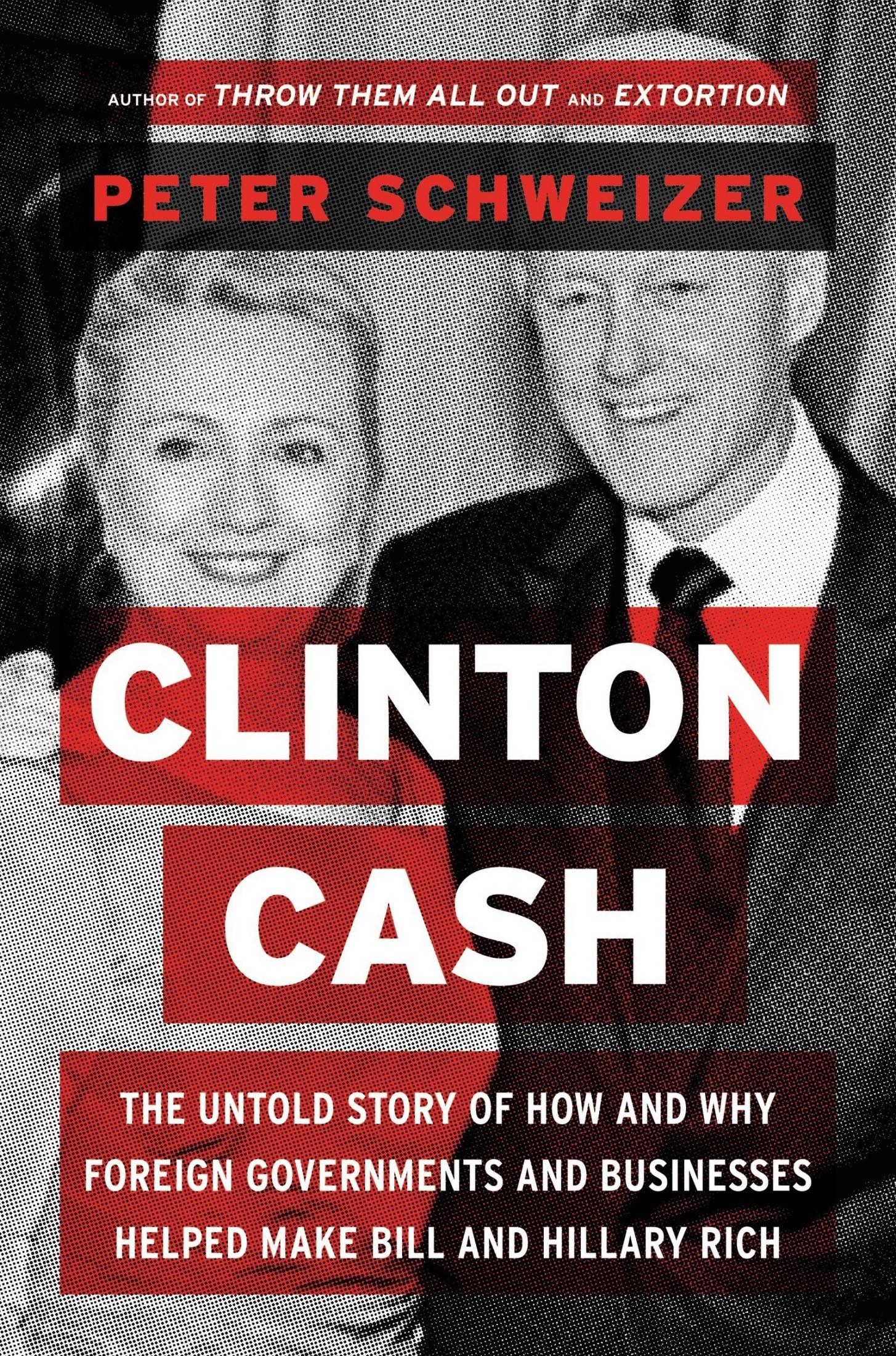 Clinton Cash: The Untold Story of How and Why Foreign Governments and Businesses Helped Make Bill and Hillary Rich