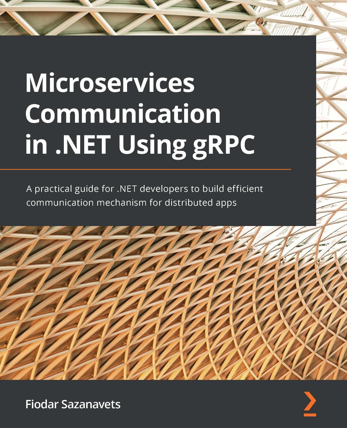 Microservices Communication in .NET Using GRPC: A Practical Guide for .NET Developers to Build Efficient Communication Mechanism for Distributed Apps