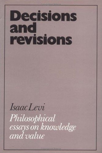 Decisions and Revisions: Philosophical Essays on Knowledge and Value