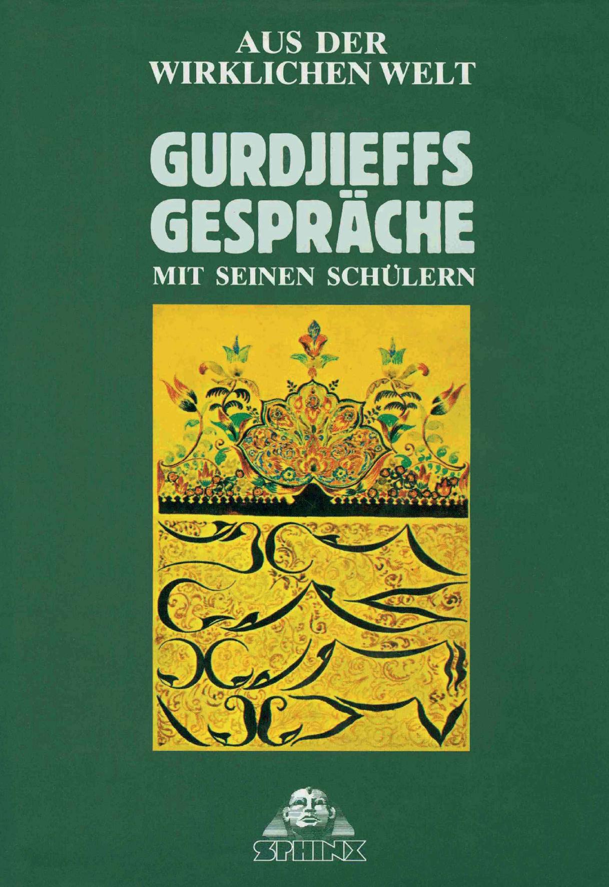 Aus der wirklichen Welt: Gurdjieffs Gespräche mit seinen Schülern ; in Moskau, Essentuki, Tiflis, Berlin, London, Paris, New York, Chicago ; aus den Jahren 1917 - 1931