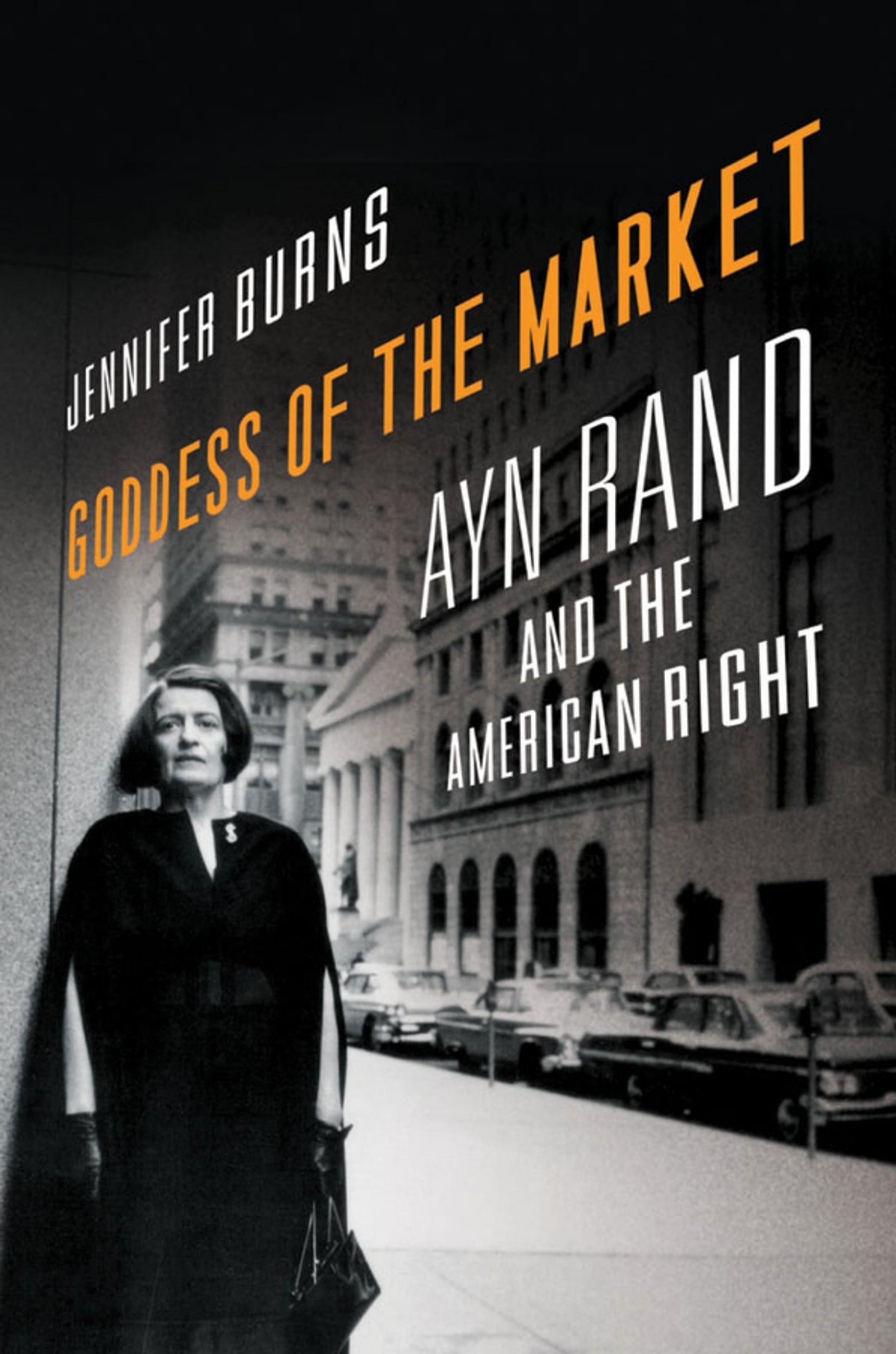 Goddess of the Market: Ayn Rand and the American Right