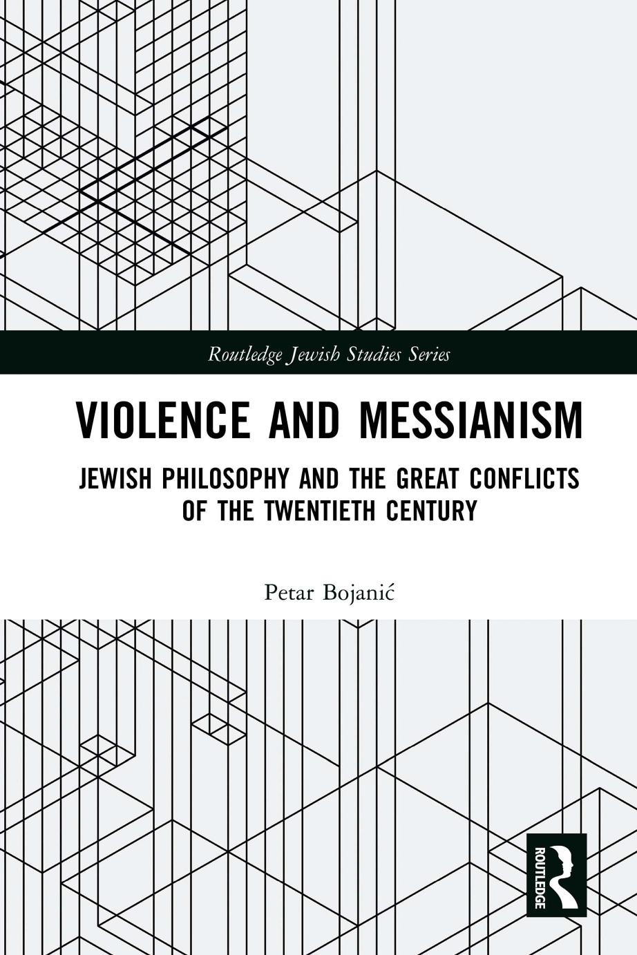 Violence and Messianism: Jewish Philosophy and the Great Conflicts of the Twentieth Century