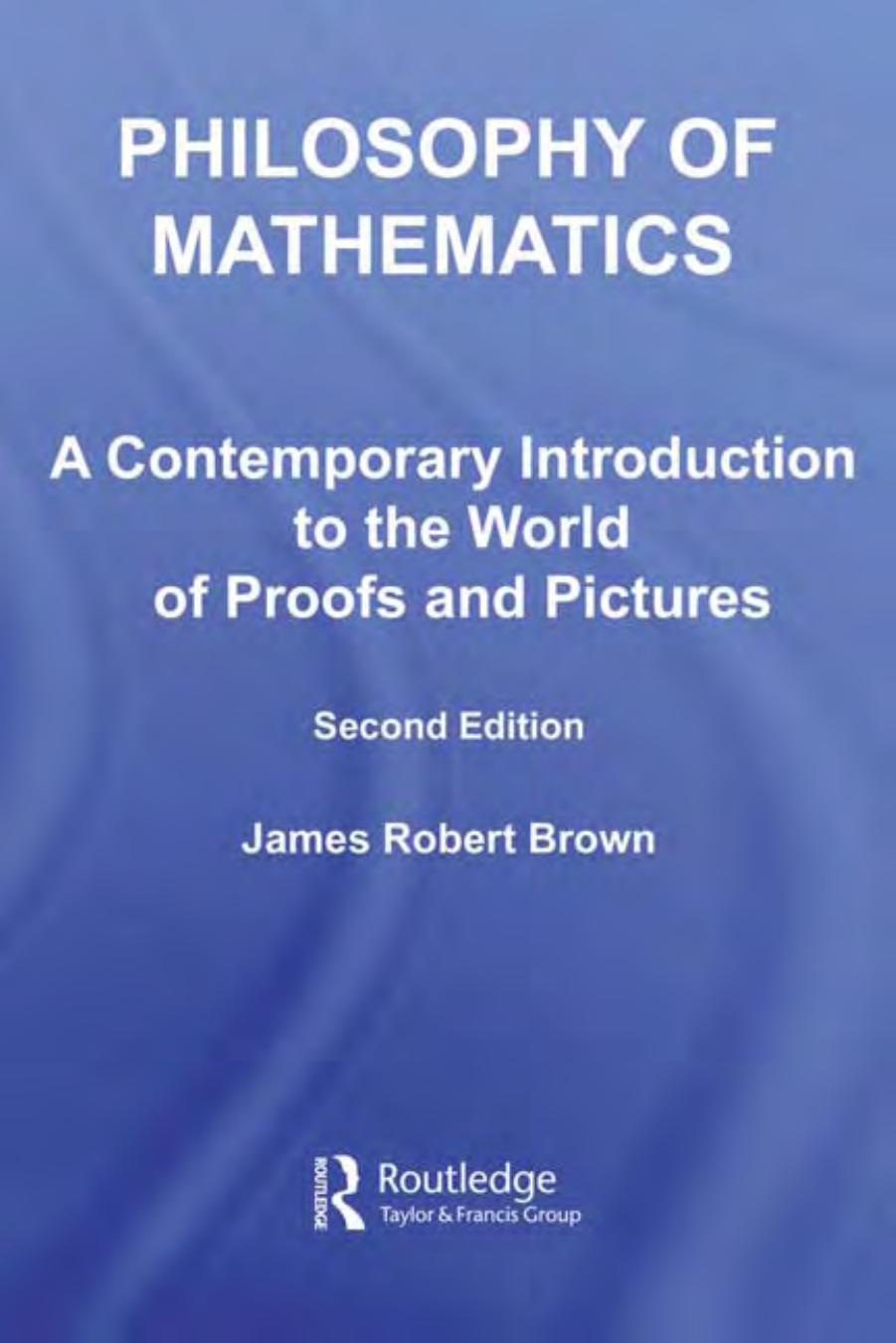 Philosophy of Mathematics: A Contemporary Introduction to the World of Proofs and Pictures