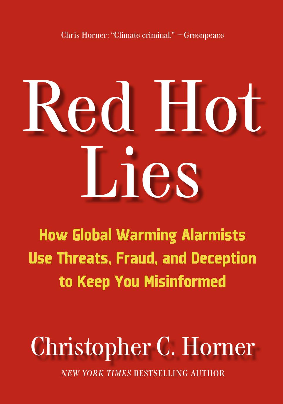 Red Hot Lies: How Global Warming Alarmists Use Threats, Fraud, and Deception to Keep You Misinformed