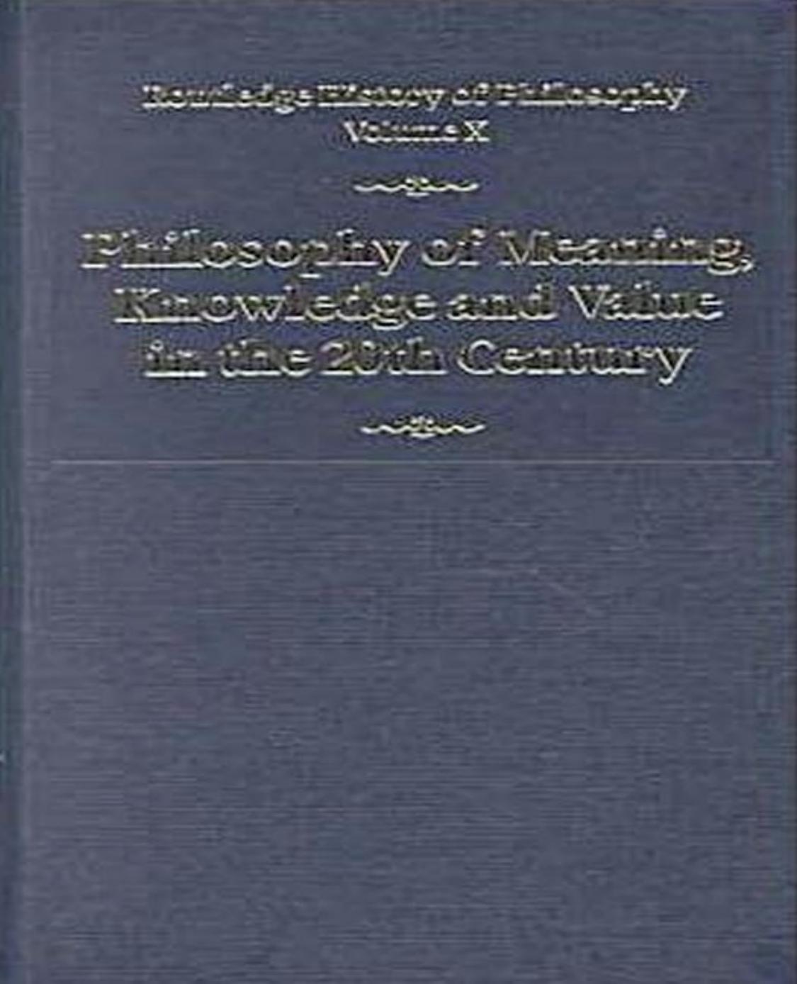 Philosophy of Meaning, Knowledge and Value in the Twentieth Century