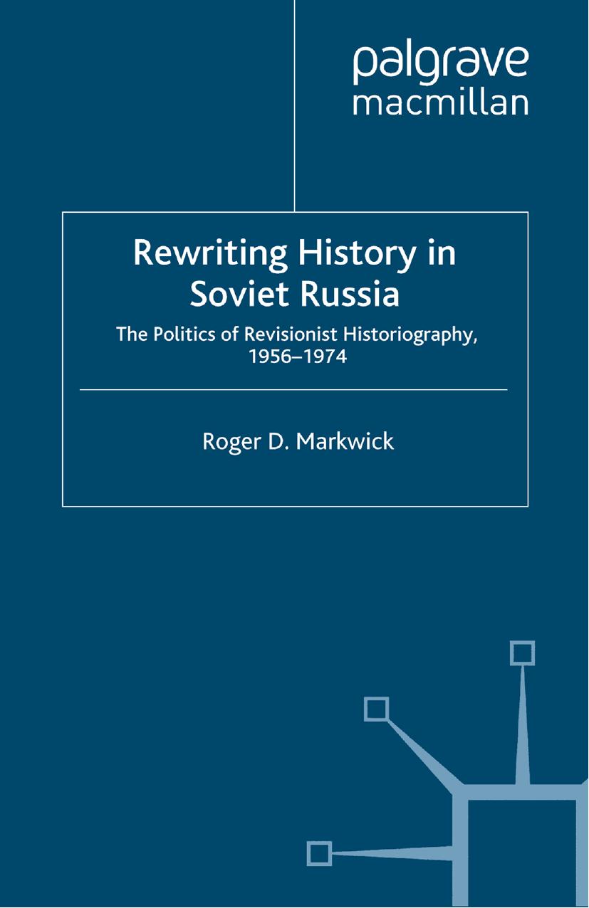 Rewriting History in Soviet Russia: The Politics of Revisionist Historiography 1956–1974