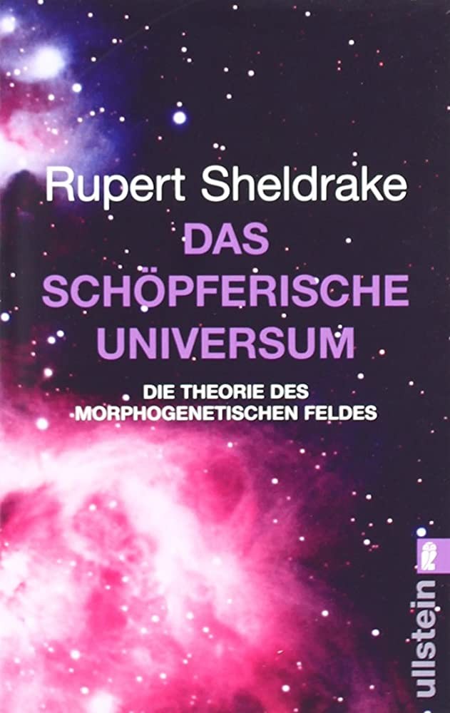 Das schöpferische Universum: die Theorie des morphogenetischen Feldes