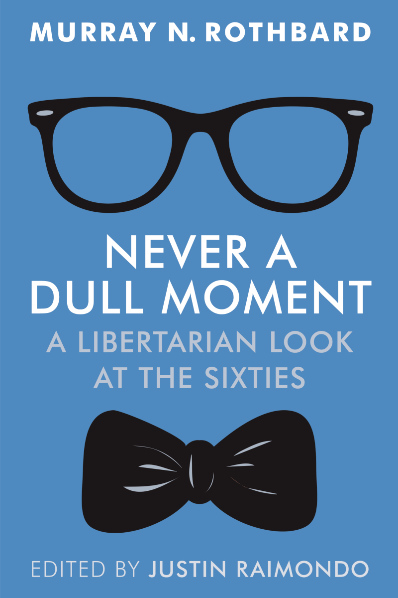 Never a Dull Moment: A Libertarian Look at the Sixties