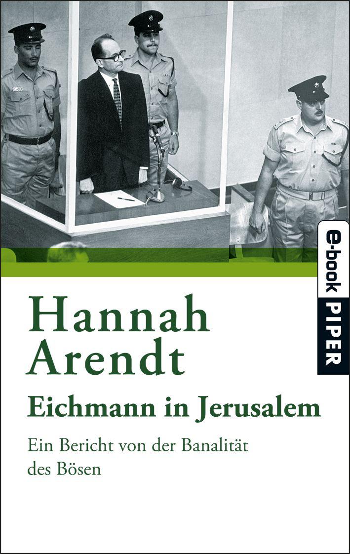 Eichmann in Jerusalem: Ein Bericht von der Banalität des Bösen