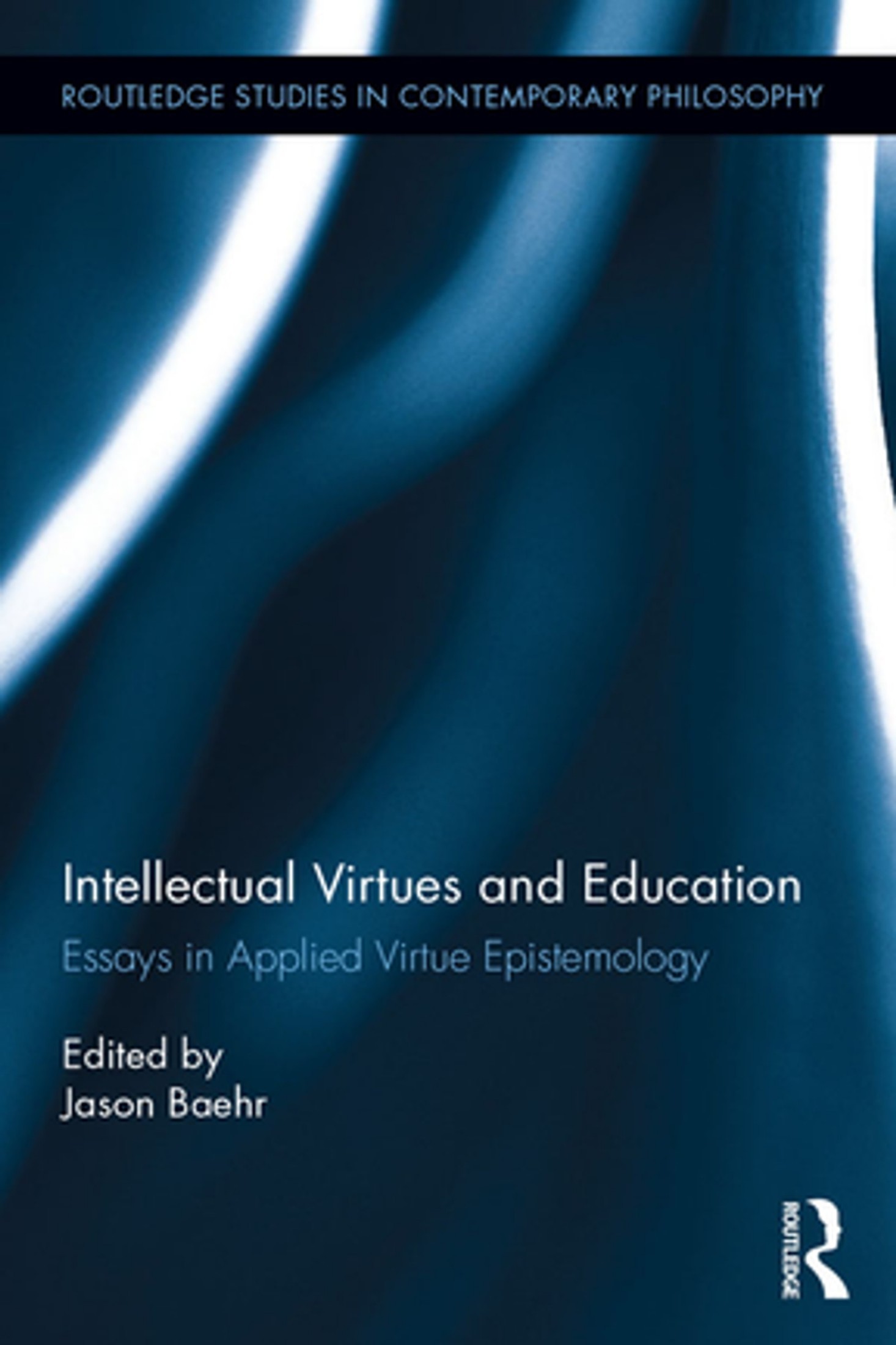 Intellectual Virtues and Education: Essays in Applied Virtue Epistemology