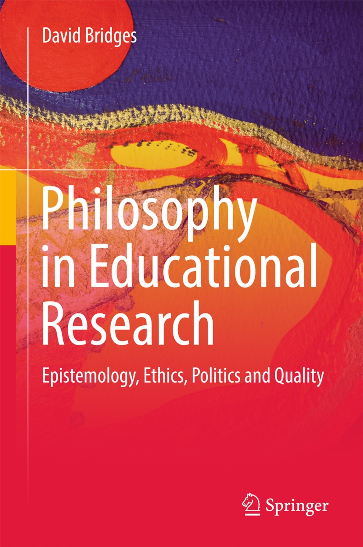 Philosophy in Educational Research: Epistemology, Ethics, Politics and Quality