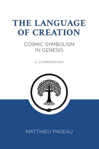 The Language of Creation: Cosmic Symbolism in Genesis: A Commentary