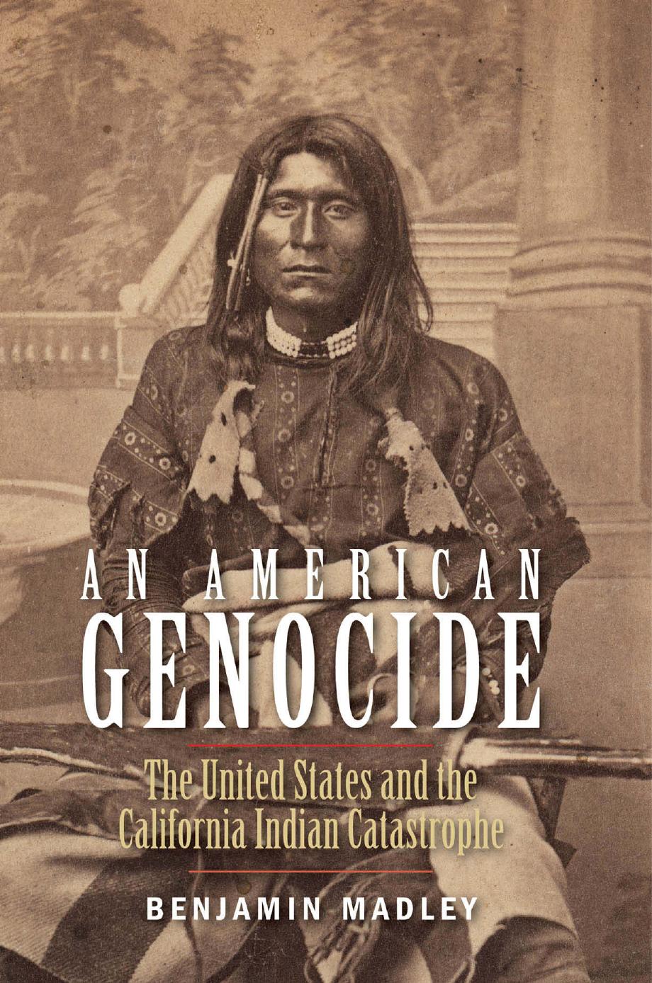 An American Genocide: The United States and the California Indian Catastrophe, 1846-1873