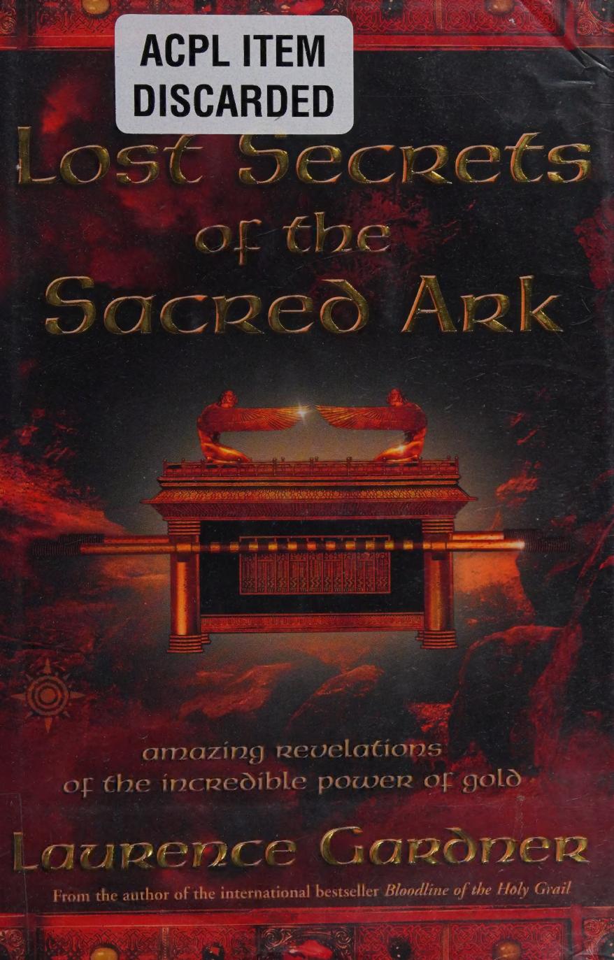 Lost Secrets of the Sacred Ark: Amazing Revelations of the Incredible Power of Gold